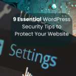 9 Essential WordPress Security Tips to Protect Your Website